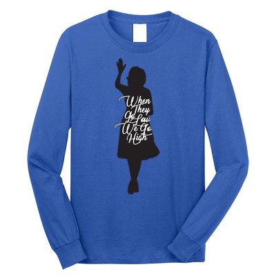 Michelle Obama Quote When They Go Low We Go High Funny Gift Long Sleeve Shirt