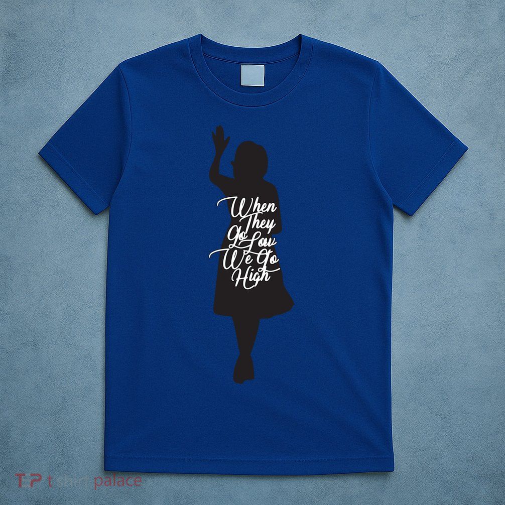 Michelle Obama Quote When They Go Low We Go High Funny Gift T-Shirt