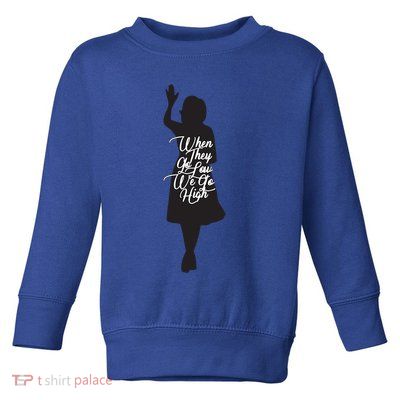 Michelle Obama Quote When They Go Low We Go High Funny Gift Toddler Sweatshirt