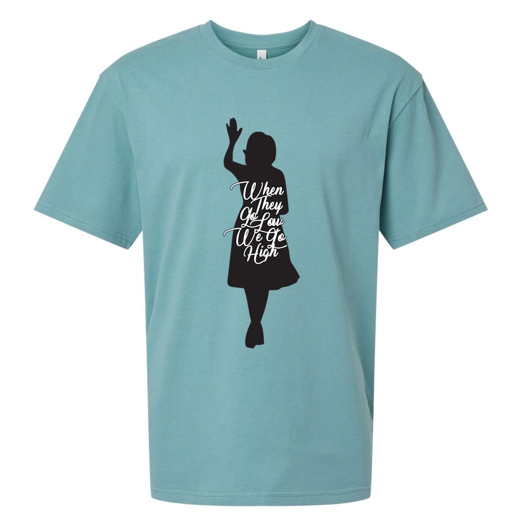 Michelle Obama Quote When They Go Low We Go High Funny Gift Sueded Cloud Jersey T-Shirt