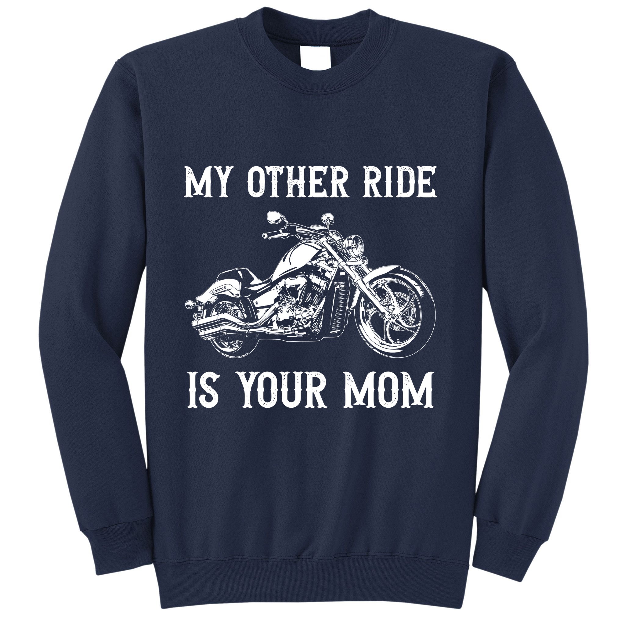 My Other Ride Is Your Mom Funny Motorcycle Vintage Sweatshirt