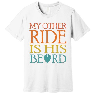 My Other Ride Is His Beard Bearded Guy Wife Girlfriend Tank Top Premium T-Shirt