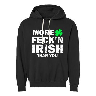 More Feck'n Irish Than You Funny Garment-Dyed Fleece Hoodie