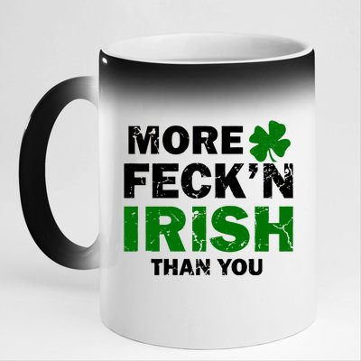 More Feck'n Irish Than You Funny 11oz Black Color Changing Mug