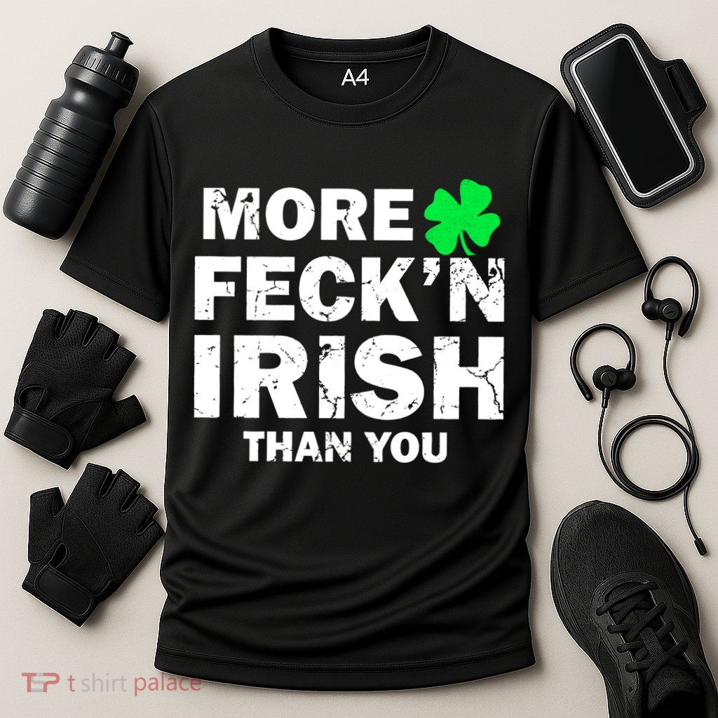 More Feck'n Irish Than You Funny Performance Shirt