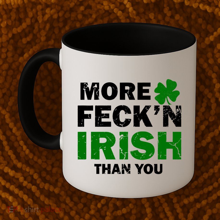 More Feck'n Irish Than You Funny Mug