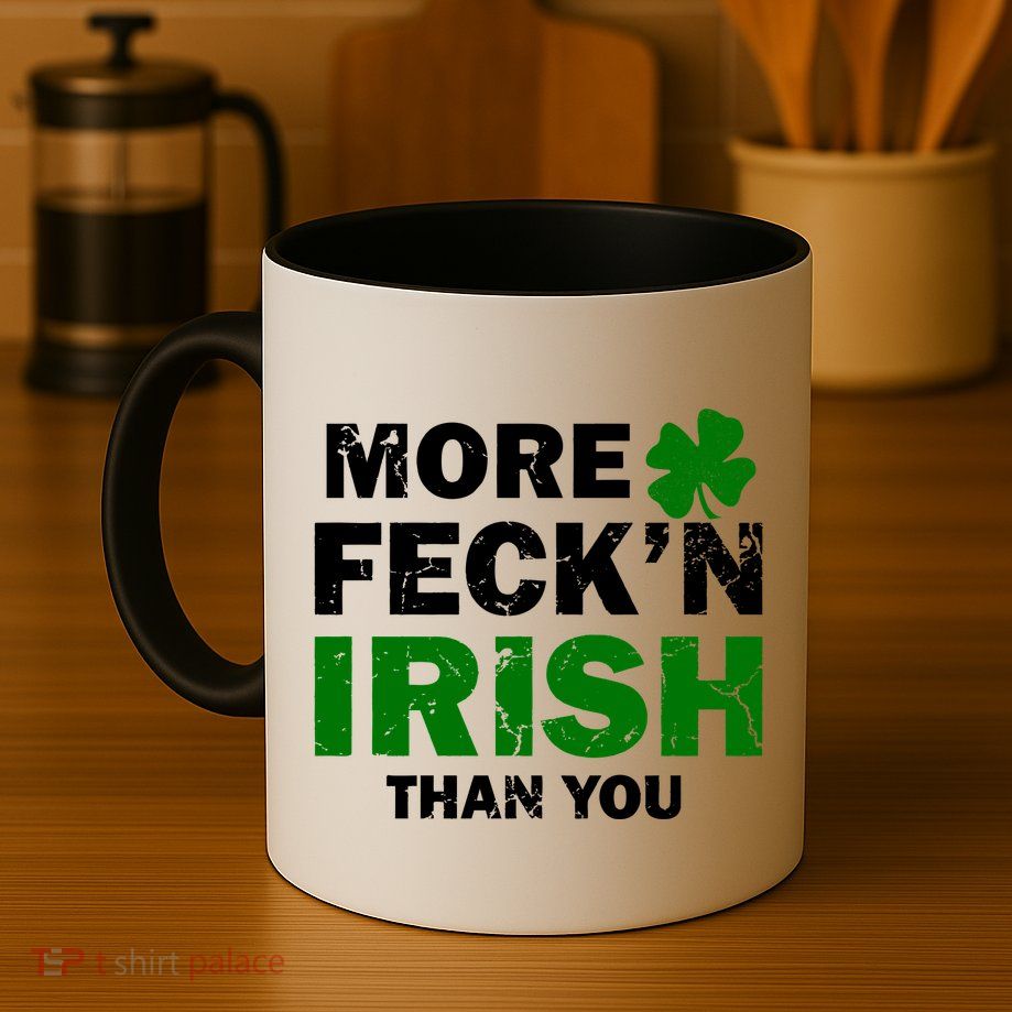 More Feck'n Irish Than You Funny Mug