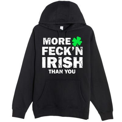 More Feck'n Irish Than You Funny Premium Pullover Hoodie