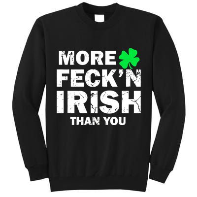 More Feck'n Irish Than You Funny Tall Sweatshirt
