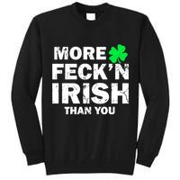 More Feck'n Irish Than You Funny Tall Sweatshirt