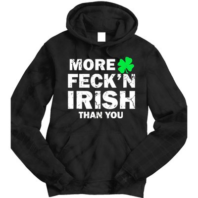 More Feck'n Irish Than You Funny Tie Dye Hoodie