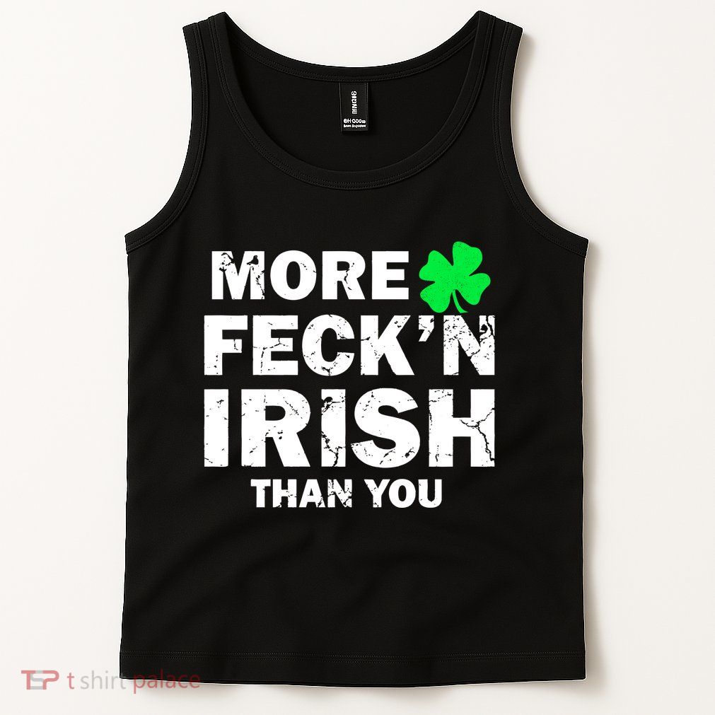 More Feck'n Irish Than You Funny Tank Top