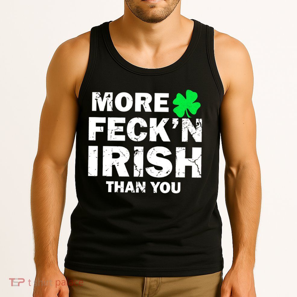 More Feck'n Irish Than You Funny Tank Top