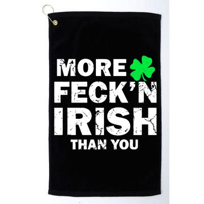 More Feck'n Irish Than You Funny Platinum Collection Golf Towel