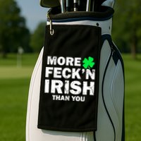 More Feck'n Irish Than You Funny Golf Towel