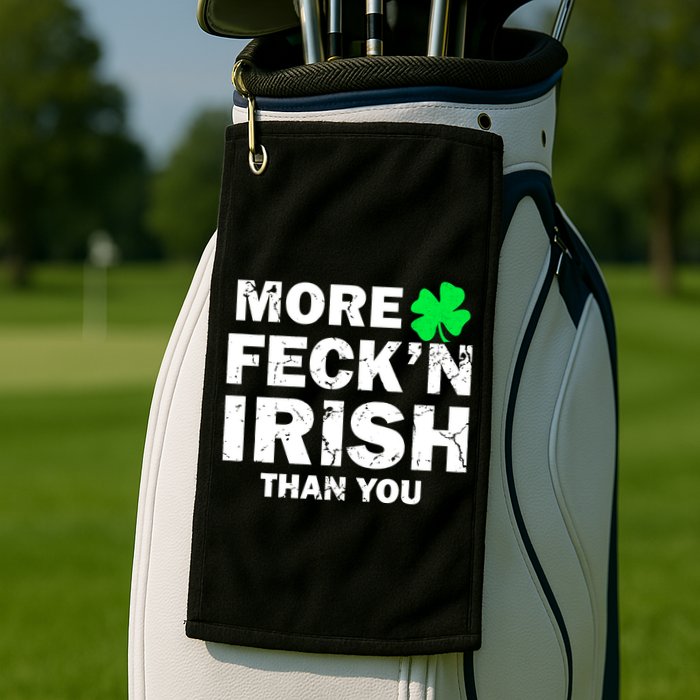 More Feck'n Irish Than You Funny Golf Towel