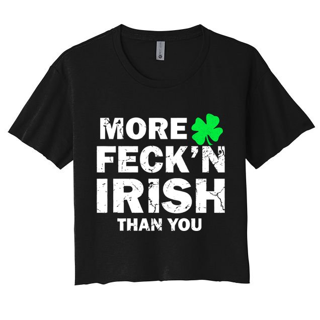 More Feck'n Irish Than You Funny Crop Top