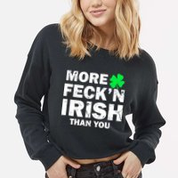 More Feck'n Irish Than You Funny Cropped Pullover Crew