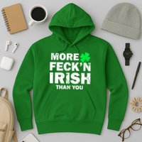 More Feck'n Irish Than You Funny Hoodie