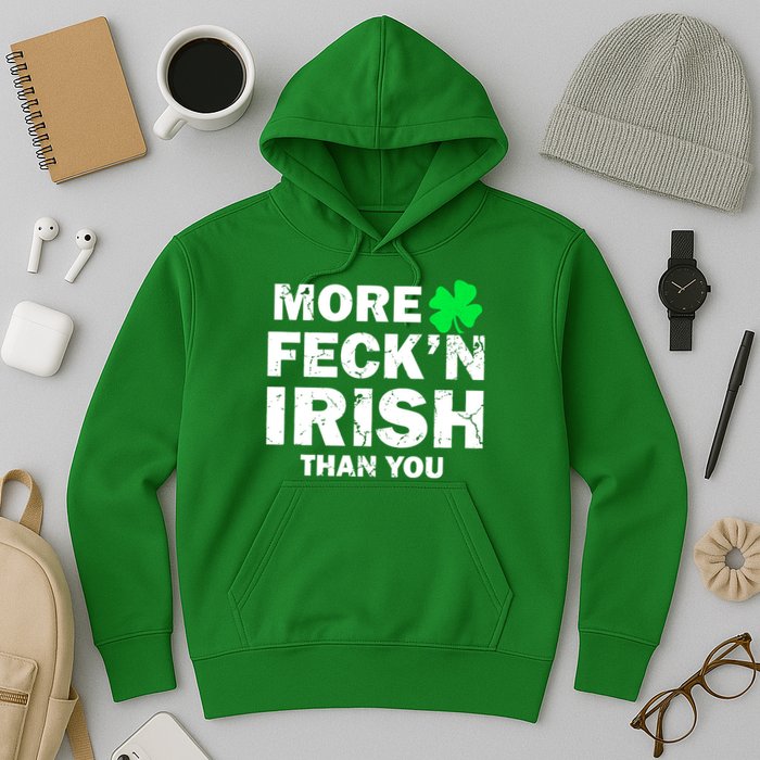 More Feck'n Irish Than You Funny Hoodie