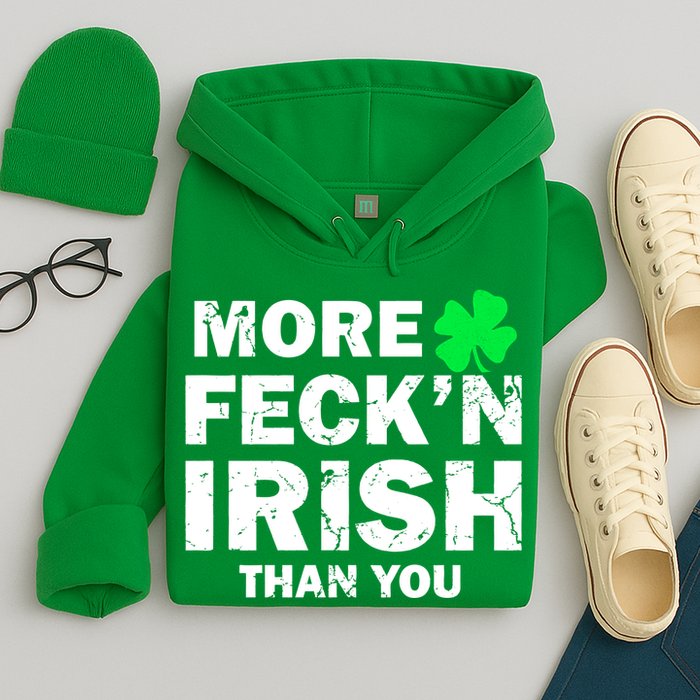 More Feck'n Irish Than You Funny Hoodie