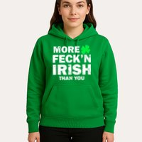 More Feck'n Irish Than You Funny Hoodie