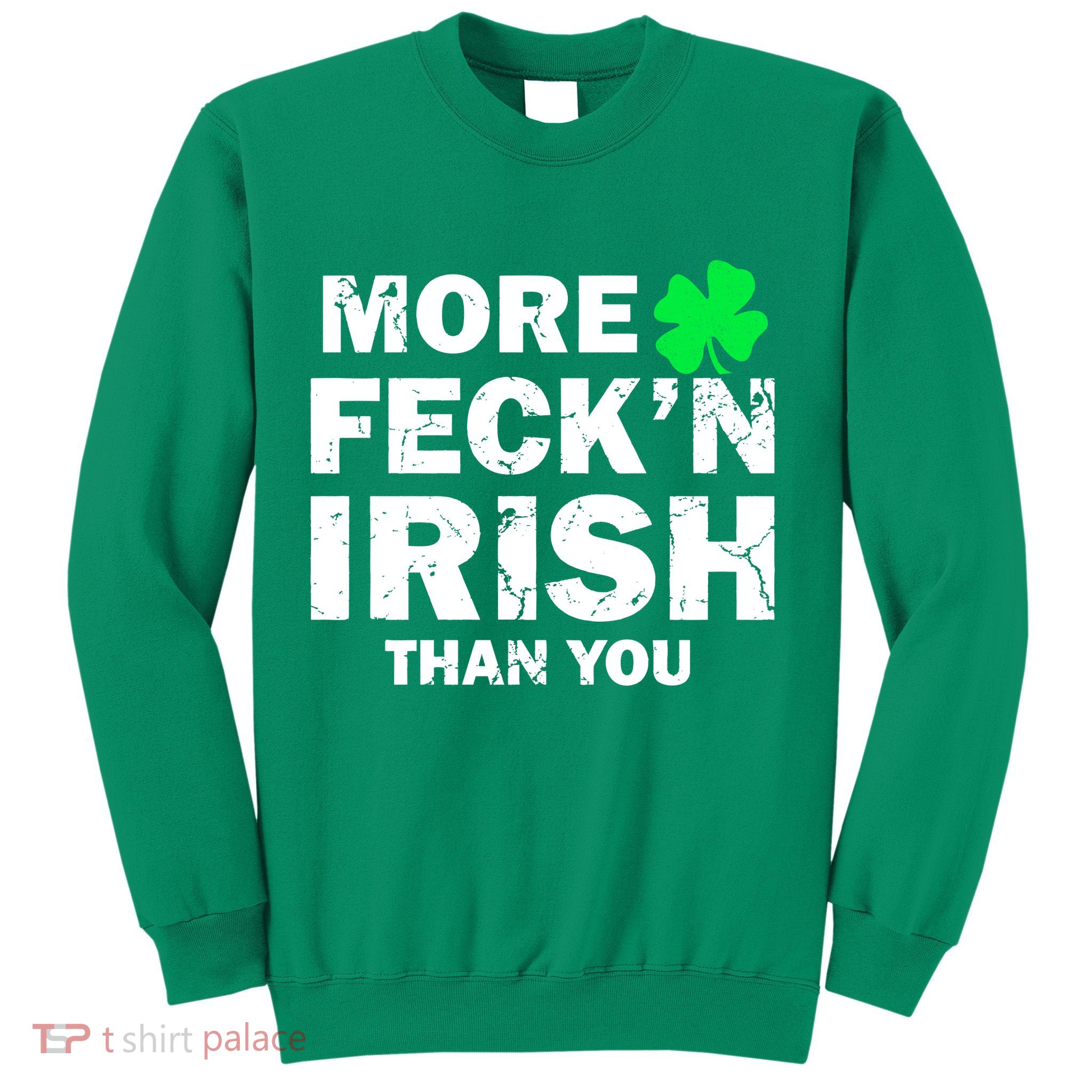 More Feck'n Irish Than You Funny Sweatshirt