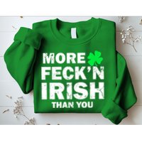 More Feck'n Irish Than You Funny Sweatshirt