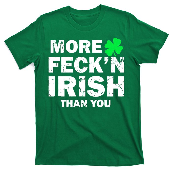 More Feck'n Irish Than You Funny T-Shirt