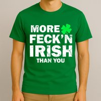 More Feck'n Irish Than You Funny T-Shirt