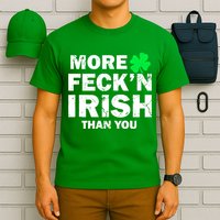 More Feck'n Irish Than You Funny T-Shirt
