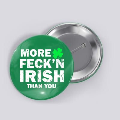 More Feck'n Irish Than You Funny Button