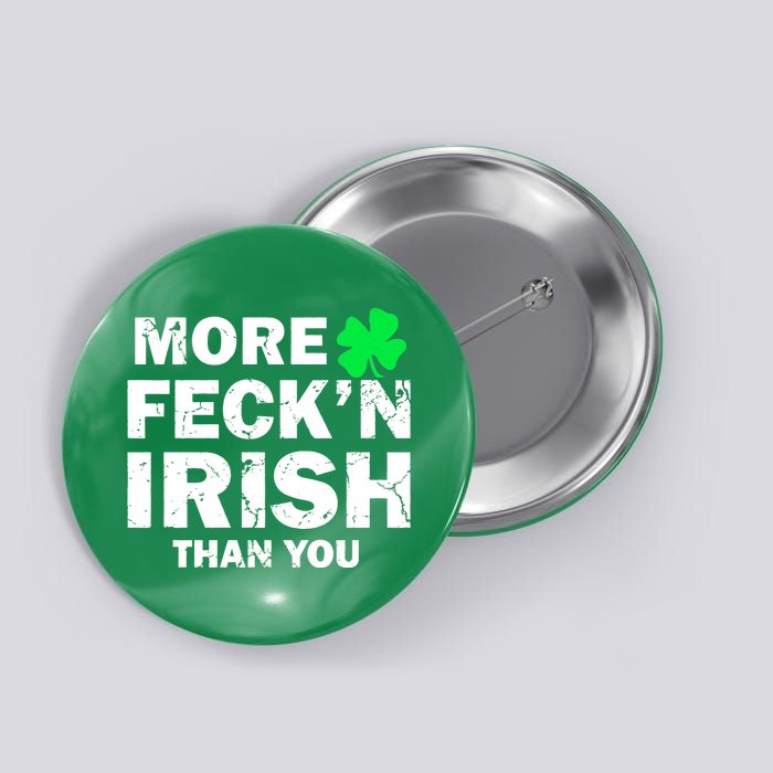 More Feck'n Irish Than You Funny Button