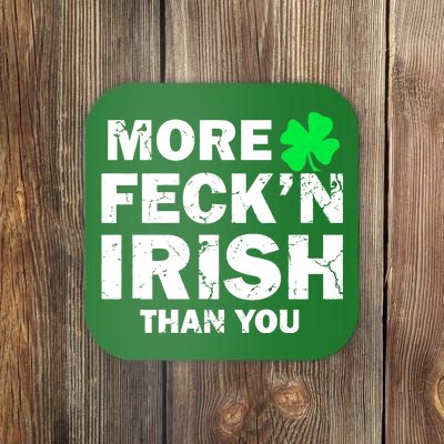 More Feck'n Irish Than You Funny Coaster