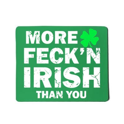 More Feck'n Irish Than You Funny Mousepad