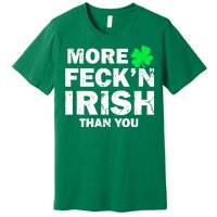 More Feck'n Irish Than You Funny Premium T-Shirt