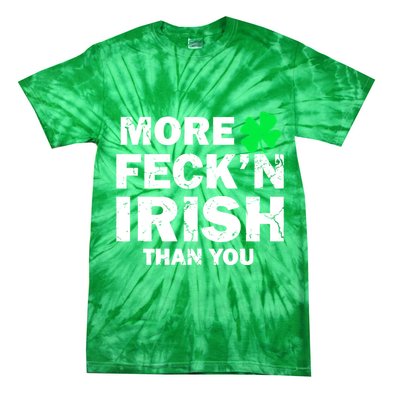 More Feck'n Irish Than You Funny Tie-Dye T-Shirt