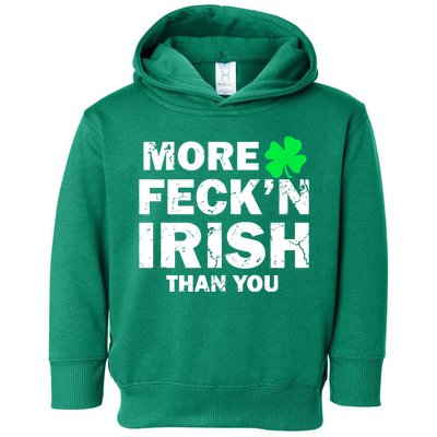 More Feck'n Irish Than You Funny Toddler Hoodie