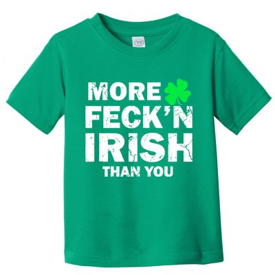 More Feck'n Irish Than You Funny Toddler T-Shirt