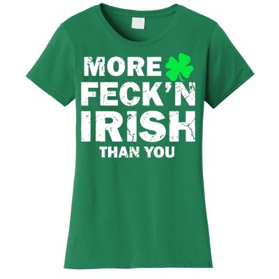 More Feck'n Irish Than You Funny Women's T-Shirt