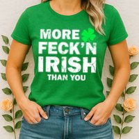 More Feck'n Irish Than You Funny Womens T-Shirt