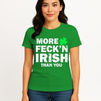 More Feck'n Irish Than You Funny Womens T-Shirt