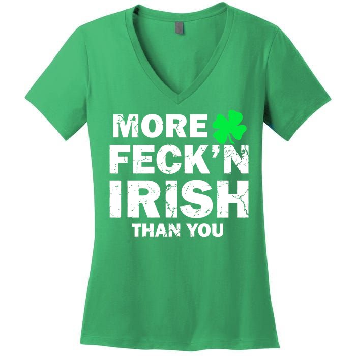 More Feck'n Irish Than You Funny Women's V-Neck T-Shirt