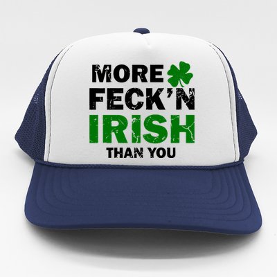 More Feck'n Irish Than You Funny Trucker Hat