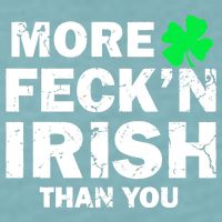 More Feck'n Irish Than You Funny Sueded Cloud Jersey T-Shirt