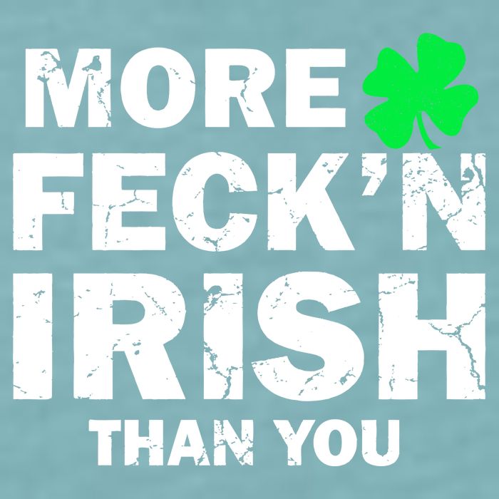 More Feck'n Irish Than You Funny Sueded Cloud Jersey T-Shirt