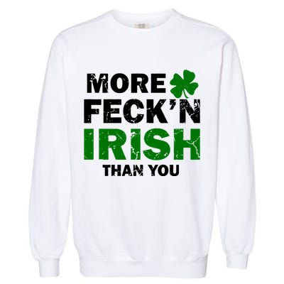 More Feck'n Irish Than You Funny Garment-Dyed Sweatshirt