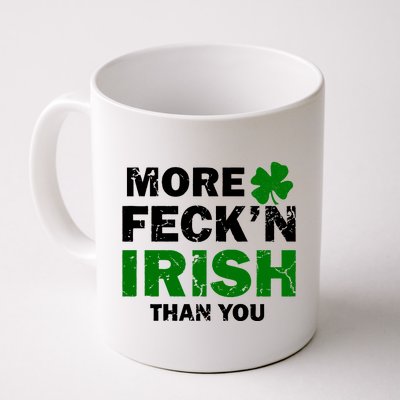 More Feck'n Irish Than You Funny Coffee Mug