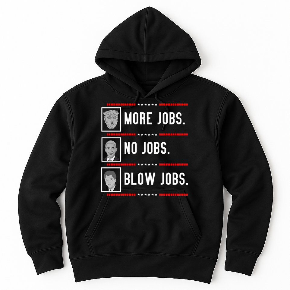 More Jobs No Jobs Blow Jobs Pro Trump Hoodie