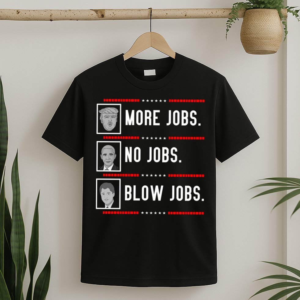 More Jobs No Jobs Blow Jobs Pro Trump T-Shirt